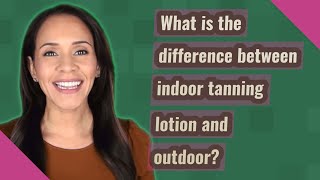 What is the difference between indoor tanning lotion and outdoor [upl. by Nivlam]