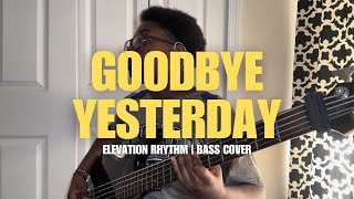 GOODBYE YESTERDAY  ELEVATION RHYTHM  Bass Cover [upl. by Eirrod527]