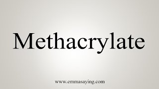 How To Say Methacrylate [upl. by Luapnaej]