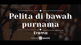 Pelita Di Bawah Purnama – Erema KARAOKE AKUSTIK [upl. by Ellehcal]