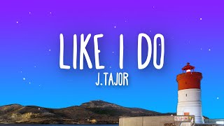 JTajor  Like I Do Lyrics [upl. by Etam648]