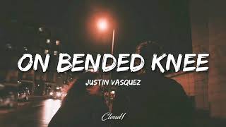 On bended knee  Justin Vasquez  Lyrics [upl. by Tybi]