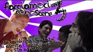 Facciamoci Conoscere Episodio3 Un bambino violentato si ascolta i Linkin Park e sta a posto [upl. by Knah958]