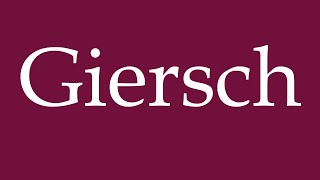 How to Pronounce Giersch Correctly in German [upl. by Lettig]