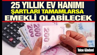 25 Yıllık Ev Hanımlarına Emeklilik Şartları Nelerdir Emeklilik Başvurusu Nasıl Nereye Yapılır [upl. by Everest]