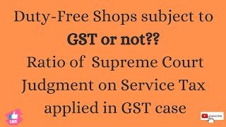 Duty Free shop subject to GST Ratio of Service Tax applied in GST caseimp Supreme Court Judgment [upl. by Leiruh]