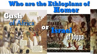 Who are the Ethiopians of Homer Cush of Africa or Israel of Joppa [upl. by Kinimod887]