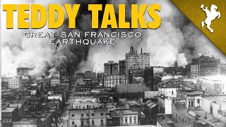 Teddy Talks  Great San Francisco Earthquake [upl. by Lalla]