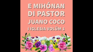 E mihónan di pastor Juano Coco i Iglesia volüm 1 [upl. by Thordis]