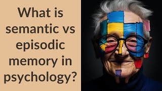 What is semantic vs episodic memory in psychology [upl. by Anitteb634]