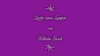 Hörbuch Altes Gedicht Lieder eines Lumpen von Wilhelm Busch [upl. by Eidde]