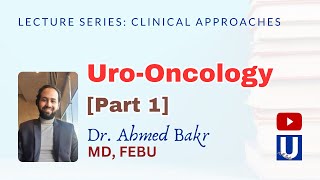 Clinical Approach to UroOncology Part 1  by Dr Ahmed Bakr [upl. by Ayiram604]