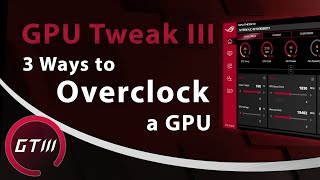 3 Easy Ways to Overclock a GPU  ASUS GPU Tweak III [upl. by Petracca]