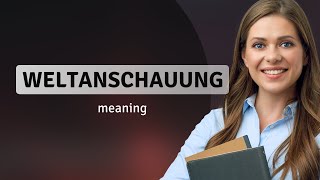 Weltanschauung — meaning of WELTANSCHAUUNG [upl. by Jehius]