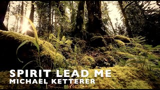 Spirit Lead Me Lyrics  Michael Ketterer amp Influence Music [upl. by Aicerg166]