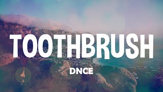 DNCE  Toothbrush  Lyrics [upl. by Worsham]