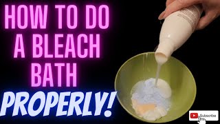 Bleach Bath Done the RIGHT way [upl. by Felicie]