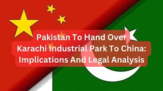 Pakistan To Hand Over Karachi Industrial Park To China Implications And Legal Analysis [upl. by Atsirak]