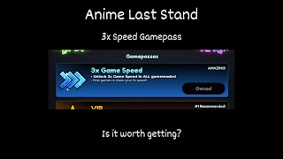 Is The 3x Speed Gamepass Worth Getting Anime Last Stand [upl. by Alston]