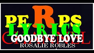 GOODBYE LOVE BY ROSALIE ROBLES [upl. by Dwayne198]