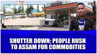 EFFECT OF SHUTTER DOWN PEOPLE RUSH TO ASSAM FOR ESSENTIAL COMMODITIES [upl. by Anuska]