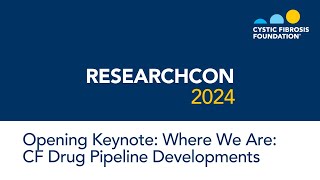 ResearchCon 2024  Opening Keynote Where We Are CF Drug Pipeline Developments [upl. by Suiddaht170]