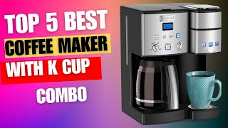 Top 5 Best Coffee Maker With K Cup Combo ☕ [upl. by Nyrrek209]