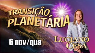 6 nov TRANSIÇÃO PLANETÁRIA LUCIANO CESA Compartilhem [upl. by Jacobba]