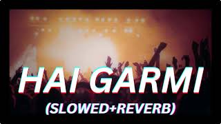 HAI GARMI  slowedreverb  USE 🎧  LOFI SONG  reverb  slowed  trending [upl. by Eey]