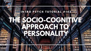 The SocioCognitive Approach to Personality Intro Psych Tutorial 142 [upl. by Meadows]