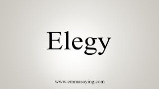 How To Say Elegy [upl. by Trow90]