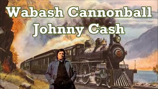 Wabash Cannonball Johnny Cash with Lyrics [upl. by Cathe]