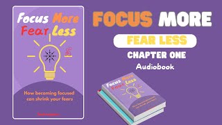 Chapter One of the Audiobook Focus More Fear Less Overthinking and Fear [upl. by Novel102]