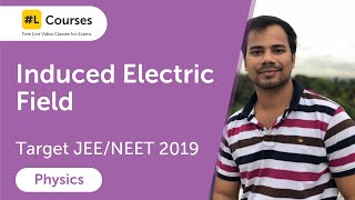 Induced Electric Field  Electromagnetic Induction amp AC  Physics  Target JEE amp NEET 2019  Day 83 [upl. by Nytsirhc]