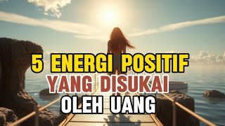 5 Energi Positif Ini yang Disukai Oleh Uang Memiliki Energi Ini Uang Mendekat  Membina Diri [upl. by Wolford437]