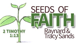 SEEDS of FAITH  Raynard amp Tracy Sands  2 Timothy 113 [upl. by Dupre]