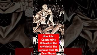 How John Constantine Unleashed the Antichrist The Darkest Trick He Ever Played [upl. by Atsylac]