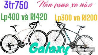 So Sánh Chi Tiết Giữa Xe Đạp Galaxy LP400LP300 và Galaxy RL420RL200  Compare Bicycles [upl. by Noicpecnoc]