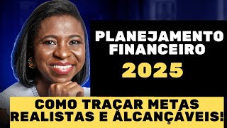 Planejamento financeiro 2025  Como traçar metas alcançáveis e realistas em 2025 [upl. by Rihaz]