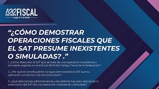 ¿Cómo demostrar operaciones fiscales que el SAT presume inexistentes o simuladas [upl. by Wolfe]