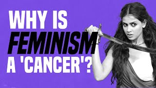 Why Is Feminism a ‘Cancer’ [upl. by Yrailih]