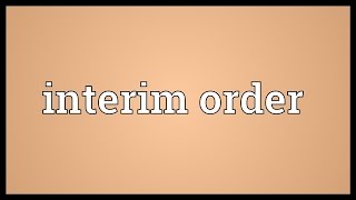 Interim order Meaning [upl. by Aisetal]