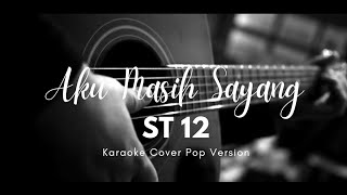 ST12  Aku Masih Sayang  Karaoke Cover Version  Higher Key [upl. by Elleivad]