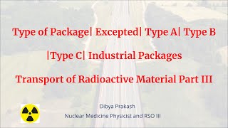 Type A type B type C Excepted Industrial Package  Transport of Radioactive Material Part III [upl. by Clie]