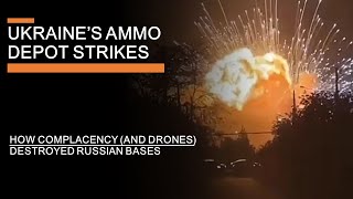 Ukraines Ammo Depot strikes  How Complacency and drones Destroyed Russian Bases [upl. by Ahtram406]