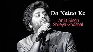 DO NAINO KE Arijit Singh Shreya GhoshalNew Song [upl. by Eihctir]