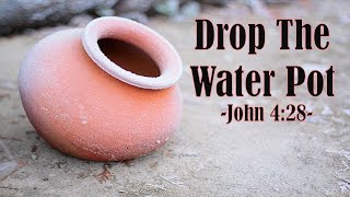 Drop The Water Pot  Sermon [upl. by Patt]