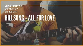 Hillsong All for love lead guitar cover [upl. by Anilrats778]