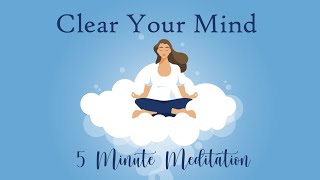 Clear Your Mind 5 Minute Meditation Calm amp Relaxed [upl. by Asiil104]