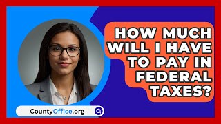 How Much Will I Have To Pay In Federal Taxes  CountyOfficeorg [upl. by Yramesor176]